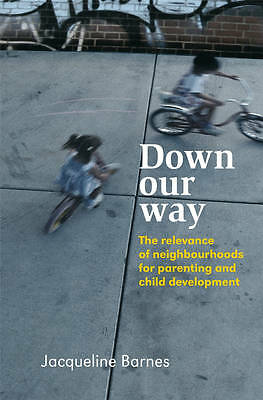 Down Our Way: The Relevance of Neighbourhoods for Parenting and Child Developme