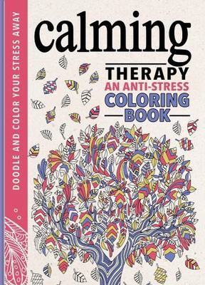 Calming Therapy: An Anti-Stress Coloring Book by