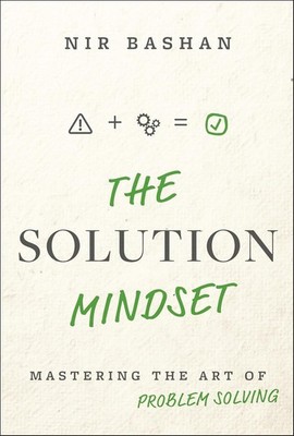 The Solution Mindset: Mastering the Art of Problem Solving Hardcover