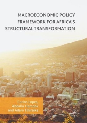 Macroeconomic Policy Framework for Africa's Structural Transformation Carlos Lop