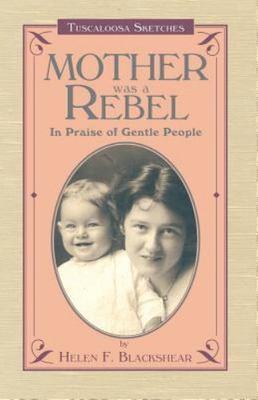 Mother Was a Rebel : In Praise of Gentle People, Paperback by Blackshear, Hel...
