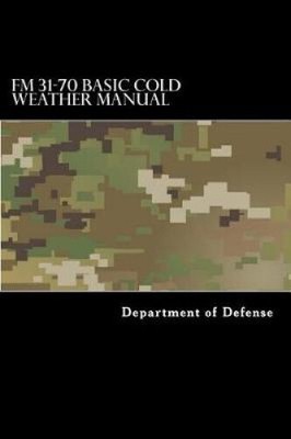 FM 31-70 Basic Cold Weather Manual: April 1968 by Department of Defense