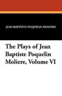 Plays Of Jean Baptiste Poquelin Moliere by Moliere, Jean Baptiste, Brand New,...