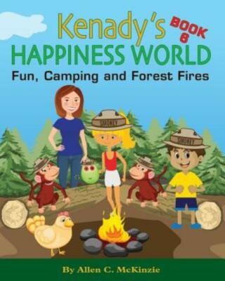 Kenady's Happiness World Book 6: Fun, Camping And Forest Fires