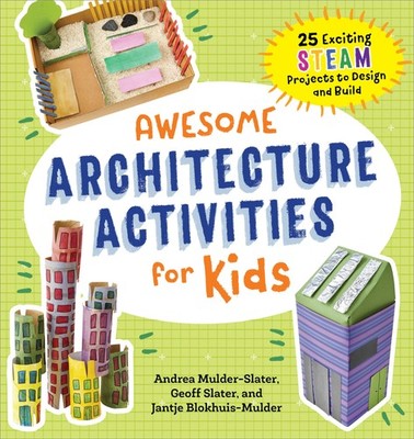 Awesome Architecture Activities for Kids: 25 Exciting STEAM Projects to Desi...