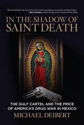 In the Shadow of Saint Death: The Gulf Cartel And The Price Of America's Drug Wa