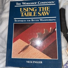 Using The Table Saw Techniques For Better Woodworking By. Nick Engler