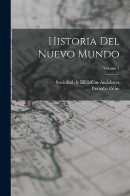 Bernabé Cobo Historia Del Nuevo Mundo; Volume 1 (Taschenbuch)