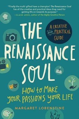 Renaissance Soul: How to Make Your Passions Your Life - A Creative and Pract...