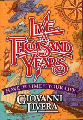 Live a Thousand Years: Have the Time of Your Life - Paperback - GOOD