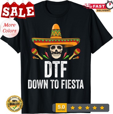 2025/DTF Down To Fiesta Funny Mexican Skull Cinco De Mayo Unisex T-Shirt