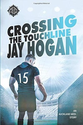 CROSSING THE TOUCHLINE: NULL (AUCKLAND MED.) By Jay Hogan **BRAND NEW**