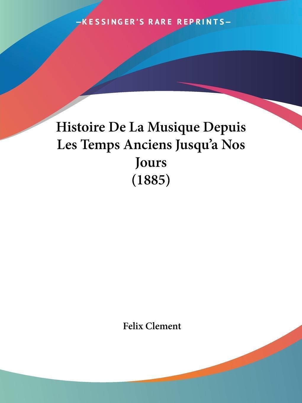 Thumbnail - Histoire De La Musique Depuis Les Temps Anciens Jusqu'a Jours (1885)