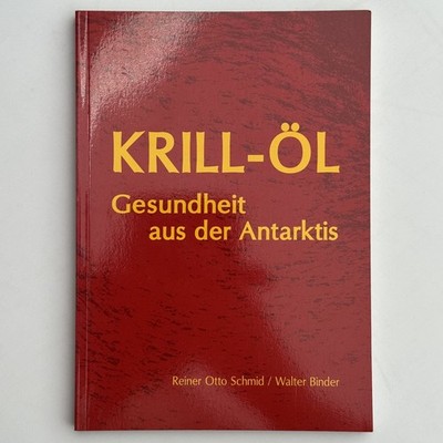 Krill-Öl, Gesundheit der Antarktis - Reiner Otto Schmid/ Walter Binder
