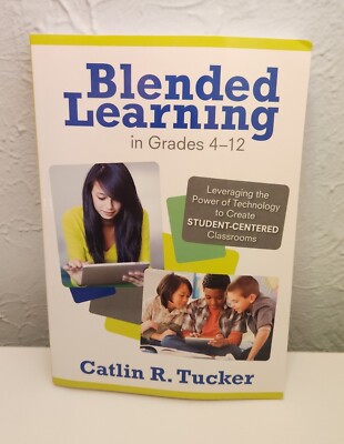 Blended Learning in Grades 4-12: Leveraging the Power of Technology to Create
