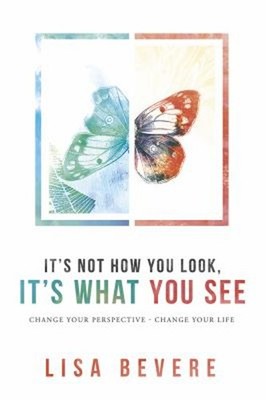 It's Not How You Look, It's What You See : Change Your Perspectiv