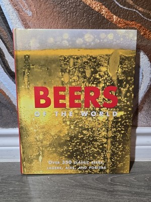 Beers of the World: Over 350 Classic Beers, Lagers, Ales and Porters,  Kenning
