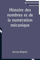 Histoire Des Nombres Et De La NuméRation MéCanique | Jacomy-RéGnier | Buch