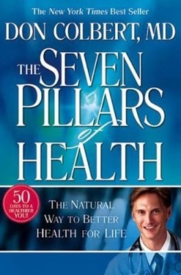 Seven Pillars of Health : The Natural Way to Better Health for Li