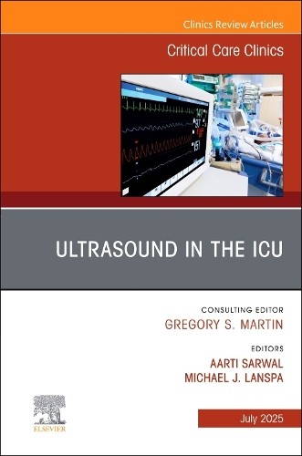 Ultrasound in the ICU, An Issue of Critical Care Clinics - 9780443317385
