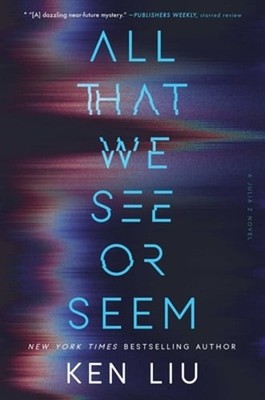 All That We See or Seem by Ken Liu: Used
