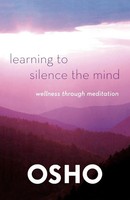 Learning To Silence The Mind | Wellness Through Meditation | Osho | Englisch
