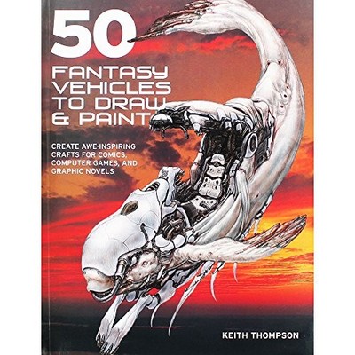 50 Fantasy Vehicles to Draw and Paint by Thompson, Keith Book The Fast Free