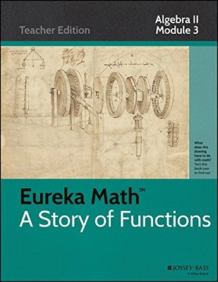 EUREKA MATH, A STORY OF FUNCTIONS: ALGEBRA II, MODULE 3 By Great Minds EXCELLENT