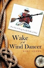 Wake of the Wind Dancer: From Sea to Shining Sea, By Paddle and Shoe by Karl Ada