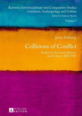 Collisions of conflict : studies in American history and culture, 1820 - 1920. K