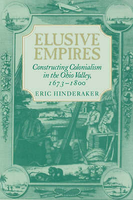 Elusive Empires Constructing Colonialism in the Ohio Valley, 1673–1800 Paperback