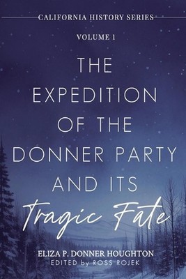 The Expedition of the Donner Party and Its Tragic Fate: A Survivor's True Accoun