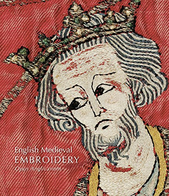 English Medieval Embroidery: Opus Anglicanum - Browne, Clare