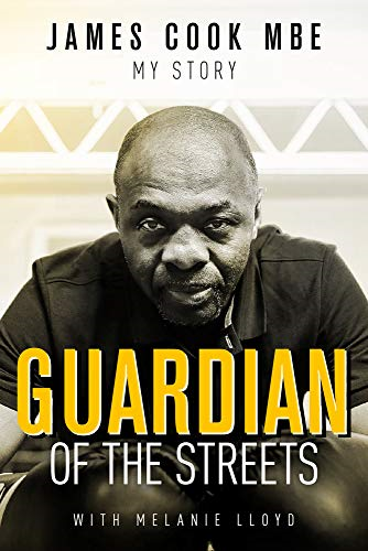 Guardian of the Streets: James Cook MBE, My Story - James Cook