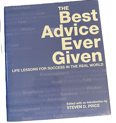 The Best Advice Ever Given: Life Lessons for Success in the Real World by Steven