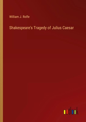 William J. Rolfe | Shakespeare's Tragedy of Julius Caesar | Taschenbuch (2024)