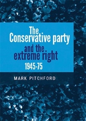 Mark Pitchford The Conservative Party and the Extreme Right 1945 1 (Taschenbuch)