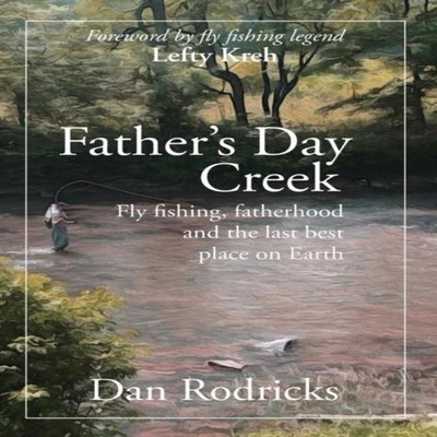 Father's Day Creek Fly fishing fatherhood and the last best place