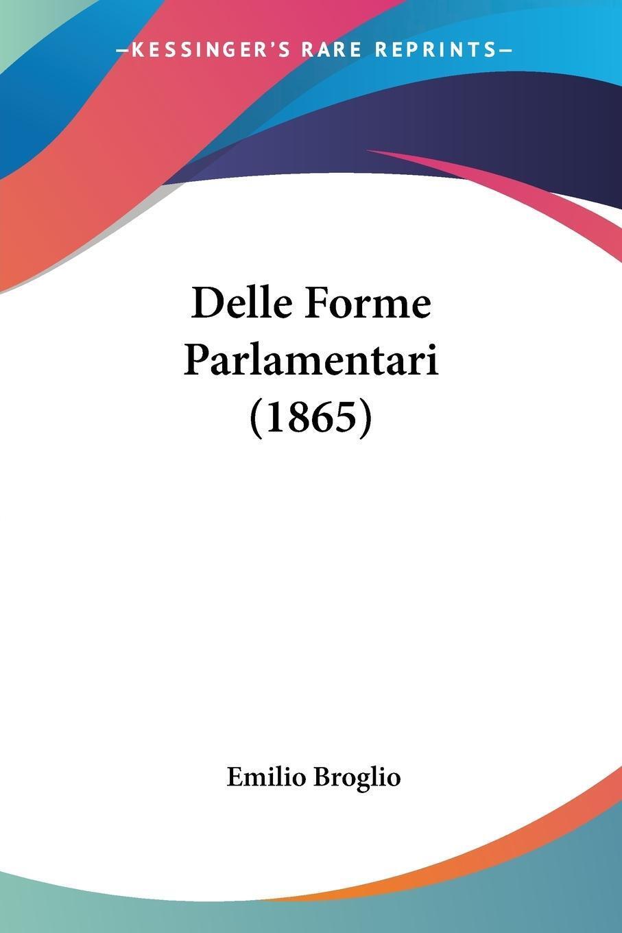 Thumbnail - Delle Forme Parlamentari (1865) Emilio Broglio Taschenbuch Paperback