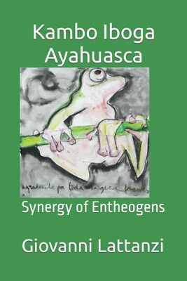 Kambo Iboga Ayahuasca: Synergy of Entheogens von Giovanni Lattanzi, 2022, Indip