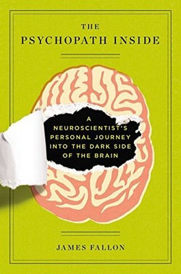 The Psychopath Inside: A Neuroscientist's Personal Journey into the Dark Sid...