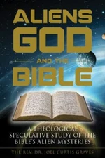 Aliens, God, and the Bible: A Theological Speculative Study of the Bible's Alien