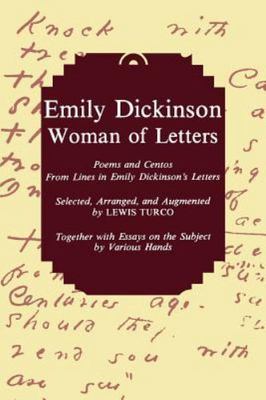 Emily Dickinson, Woman of Letters: Poems and Centos From Lines in Emily...