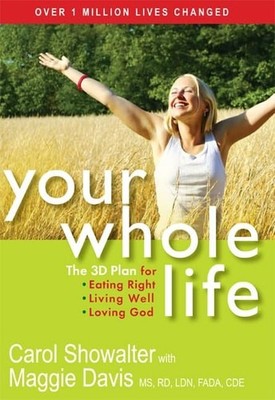 Your Whole Life: The 3D Plan for Eating Right, Living Well, and Loving God by Da