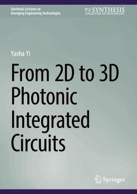 From 2D to 3D Photonic Integrated Circuits by Yasha Yi Hardcover Book