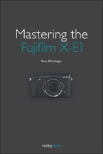Mastering the Fujifilm X-E1 and X-Pro1 by Pfirstinger, Rico