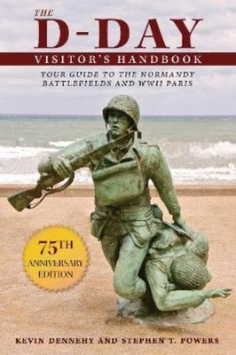 Kevin Dennehy Stephen T. Powers The D-Day Visitor's Handbook (Paperback)
