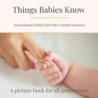 Things Babies Know - Inspirational Truths from Life's E - paperback NEW BRONWEN.