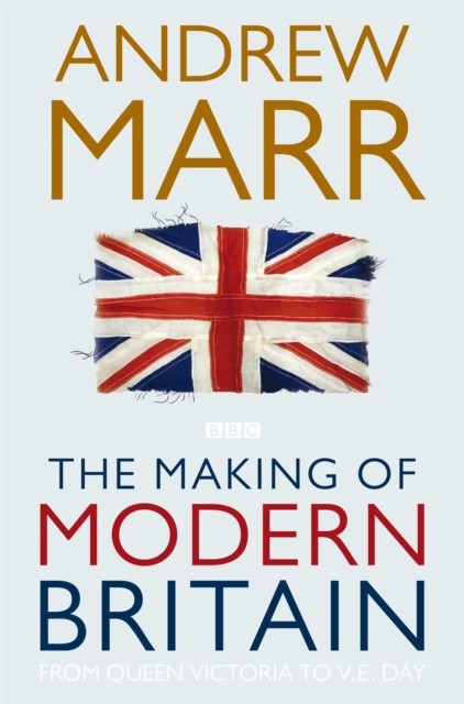 Making of Modern Britain by Andrew Marr (Paperback Book)