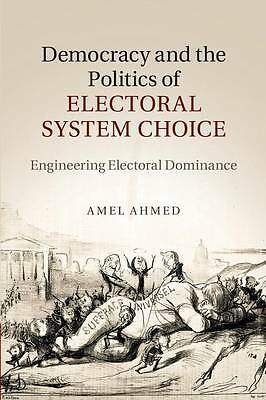Democracy and the Politics of Electoral System Choice Ahmed Paperback